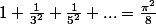 1+\frac{1}{3^2}+\frac{1}{5^2}+...=\frac{\pi^2}{8}