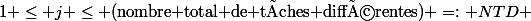1 \leq j \leq (\text{nombre total de tâches différentes}) =: NTD 