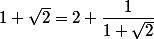 1+\sqrt2=2+\dfrac1{1+\sqrt2}\ 