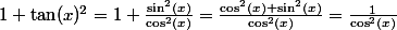 1+\tan(x)^2=1+\frac{\sin^2(x)}{\cos^2(x)}=\frac{\cos^2(x)+\sin^2(x)}{\cos^2(x)}=\frac{1}{\cos^2(x)}