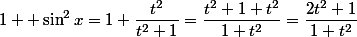 1 +\sin^2x=1+\dfrac{t^2}{t^2+1}=\dfrac{t^2+1+t^2}{1+t^2}=\dfrac{2t^2+1}{1+t^2}