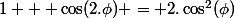 1 + \cos(2.\phi) = 2.\cos^2(\phi)