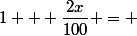 1 + \dfrac{2x}{100} = 