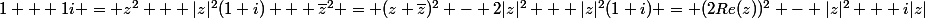 1 + 1i = z^2 + |z|^2(1+i) + \bar{z}^2 = (z+\bar{z})^2 - 2|z|^2 + |z|^2(1+i) = (2Re(z))^2 - |z|^2 + i|z|