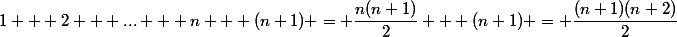1 + 2 + ... + n + (n+1) = \dfrac{n(n+1)}{2} + (n+1) = \dfrac{(n+1)(n+2)}{2}