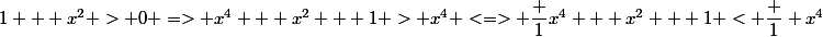 1 + x^2 > 0 => x^4 + x^2 + 1 > x^4 <=> \dfrac 1{x^4 + x^2 + 1} < \dfrac 1 {x^4}