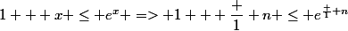 1 + x \le e^x => 1 + \dfrac 1 n \le e^{\frac 1 n}