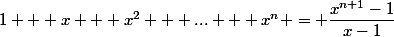 1 + x + x^2 + ... + x^n = \dfrac{x^{n+1}-1}{x-1}