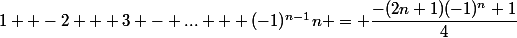 1  -2 + 3 - ... + (-1)^{n-1}n = \dfrac{-(2n+1)(-1)^n+1}{4}