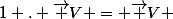 1 . \vec {V} = \vec {V} 