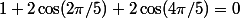 1+2\cos(2\pi/5)+2\cos(4\pi/5)=0