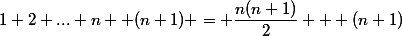 1+2+...+n+ (n+1) = \dfrac{n(n+1)}{2} + (n+1)