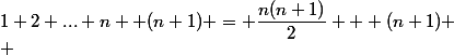 1+2+...+n+ (n+1) = \dfrac{n(n+1)}{2} + (n+1)
 \\ 