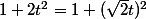 1+2t^2=1+(\sqrt{2}t)^2