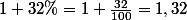 1+32\%=1+\frac{32}{100}=1,32