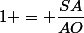 1 = \dfrac{SA}{AO}&nbsp;&nbsp;