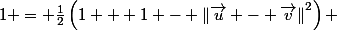 1 = \frac{1}{2}\left(1 + 1 - \left\|\vec{u} - \vec{v}\right\|^2\right) 