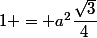 1 = a^2\dfrac{\sqrt{3}}{4}