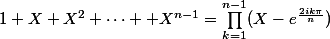 1+X+X^2+\cdots +X^{n-1}=\prod_{k=1}^{n-1}(X-e^{\frac{2ik\pi}{n}})