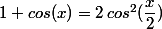1+cos(x)=2\,cos^2(\dfrac{x}{2})