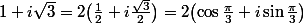 1+i\sqrt3=2\bigl(\frac12+i\frac{\sqrt3}2\bigr)=2\bigl(\cos\frac{\pi}3+i\sin\frac{\pi}3\bigr)