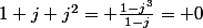 1+j+j^2= \frac{1-j^3}{1-j}= 0