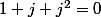 1+j+j^2=0