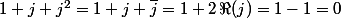 1+j+j^2=1+j+\bar{j}=1+2\,\Re(j)=1-1=0