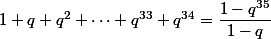 1+q+q^2+\dots+q^{33}+q^{34}=\dfrac{1-q^{35}}{1-q}