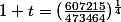 1+t=(\frac{607215}{473464})^{\frac{1}{4}}