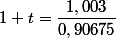 1+t=\dfrac{1,003}{0,90675}