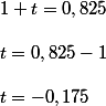 1+t=0,825\\\\t=0,825-1\\\\t=-0,175