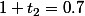 1+t_2=0.7