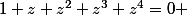 1+z+z^2+z^3+z^4=0 