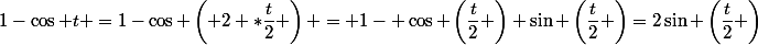 1-\cos t =1-\cos \left( 2 *\dfrac{t}{2} \right) = 1- \cos \left(\dfrac{t}{2} \right)+\sin \left(\dfrac{t}{2} \right)=2\sin \left(\dfrac{t}{2} \right)