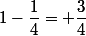 1-\dfrac{1}{4}= \dfrac{3}{4}