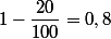 1-\dfrac{20}{100}=0,8