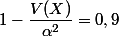 1-\dfrac{V(X)}{\alpha^2}=0,9