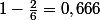 1-\frac{2}{6}=0,666