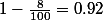 1-\frac{8}{100}=0.92