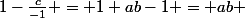 1-\frac{c}{-1} = 1+ab-1 = ab 