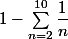 1-\sum_{n=2}^{10}\dfrac{1}{n}
