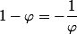 1-\varphi=-\dfrac{1}{\varphi}