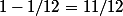 1-1/12=11/12