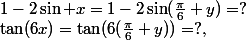 \tan(6x)=\tan(6(\frac{\pi}6+y))=?,\;1-2\sin x=1-2\sin(\frac{\pi}6+y)=?