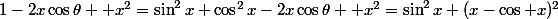 1-2x\cos\theta +x^2=\sin^2x+\cos^2x-2x\cos\theta +x^2=\sin^2x+(x-\cos x)^2