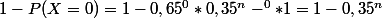 1-P(X=0)=1-0,65^0*0,35^n-^0*1=1-0,35^n