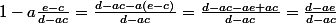 1-a\frac{e-c}{d-ac}=\frac{d-ac-a(e-c)}{d-ac}=\frac{d-ac-ae+ac}{d-ac}=\frac{d-ae}{d-ac}