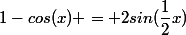 1-cos(x) = 2sin(\dfrac{1}{2}x)