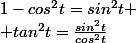 1-cos^2t=sin^2t \\ tan^2t=\frac{sin^2t}{cos^2t}